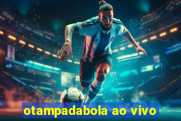 otampadabola ao vivo